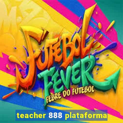 teacher 888 plataforma